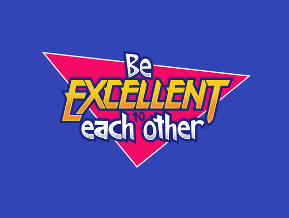 Be Excellent to Each Other