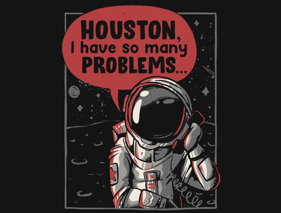 Houston, I Have So Many Problems