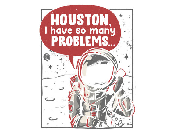 Houston, I Have So Many Problems