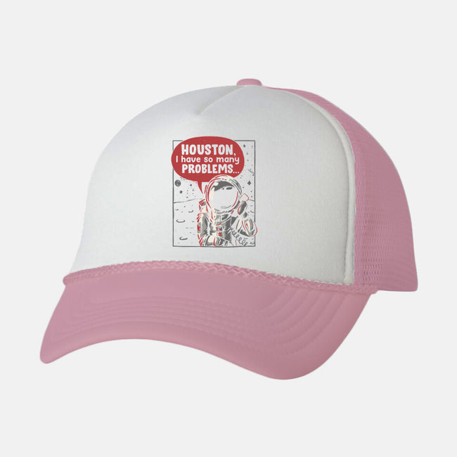 Houston, I Have So Many Problems-unisex trucker hat-eduely