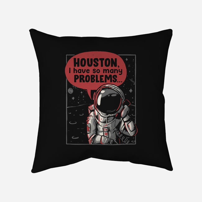 Houston, I Have So Many Problems-none non-removable cover w insert throw pillow-eduely