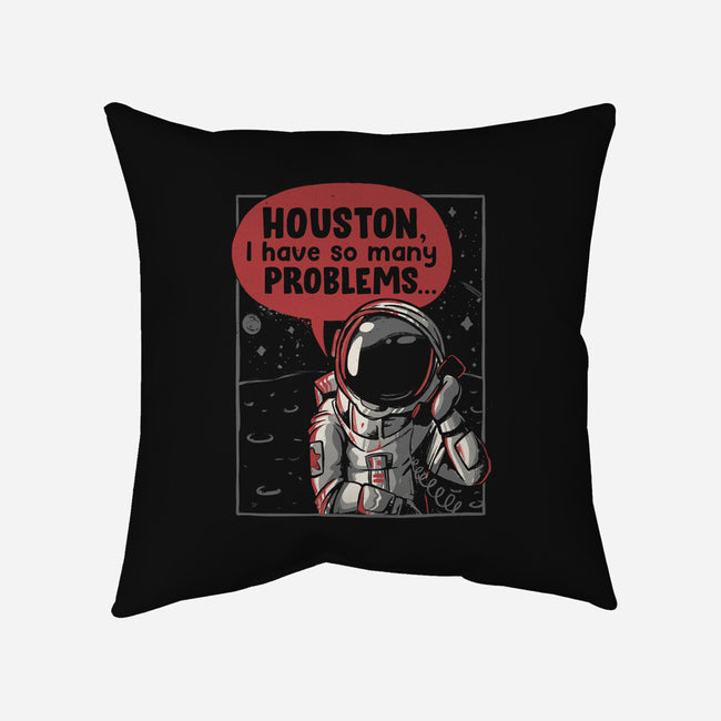 Houston, I Have So Many Problems-none removable cover w insert throw pillow-eduely