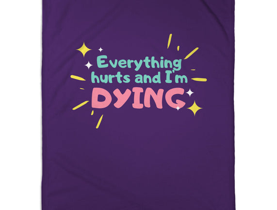 Everything Hurts & I'm Dying