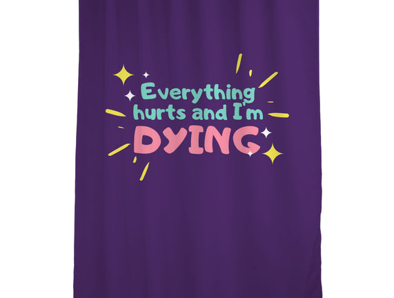 Everything Hurts & I'm Dying