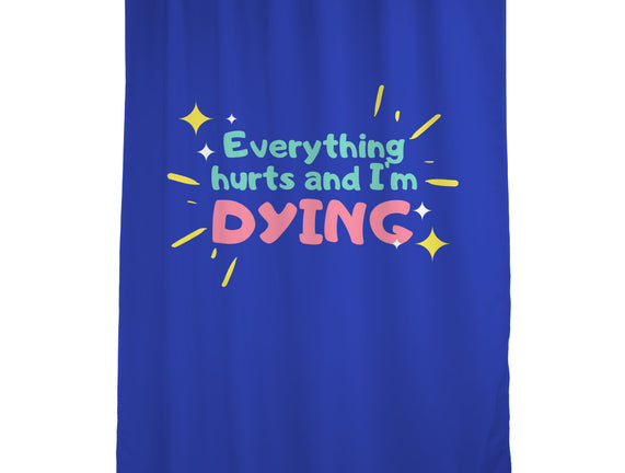 Everything Hurts & I'm Dying
