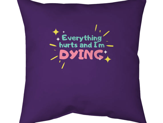 Everything Hurts & I'm Dying