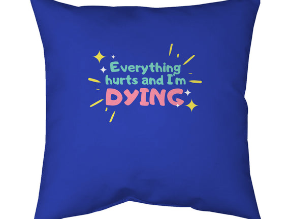 Everything Hurts & I'm Dying