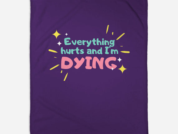 Everything Hurts & I'm Dying
