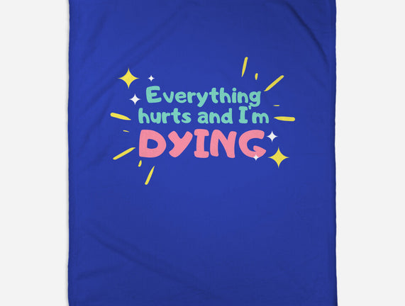Everything Hurts & I'm Dying
