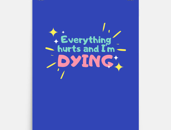 Everything Hurts & I'm Dying