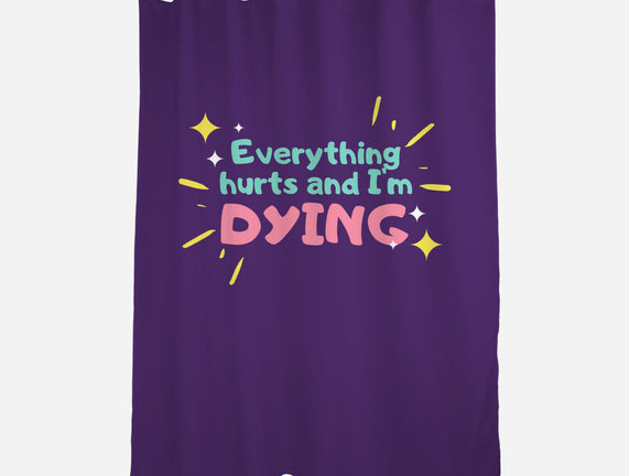 Everything Hurts & I'm Dying
