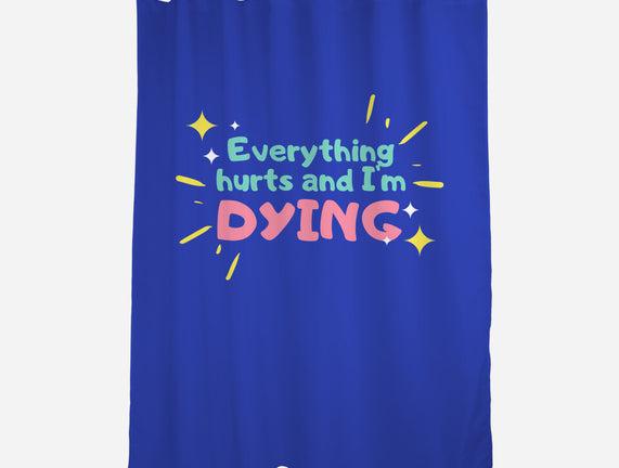 Everything Hurts & I'm Dying