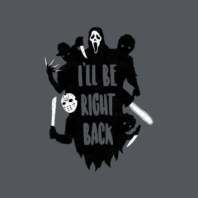 I'll Be Right Back-none removable cover w insert throw pillow-DinoMike