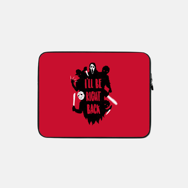 I'll Be Right Back-none zippered laptop sleeve-DinoMike
