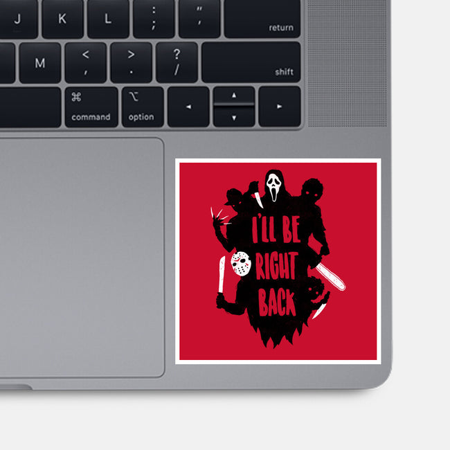 I'll Be Right Back-none glossy sticker-DinoMike
