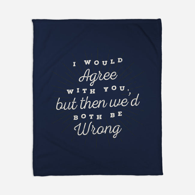I Would Agree With You-none fleece blanket-zawitees