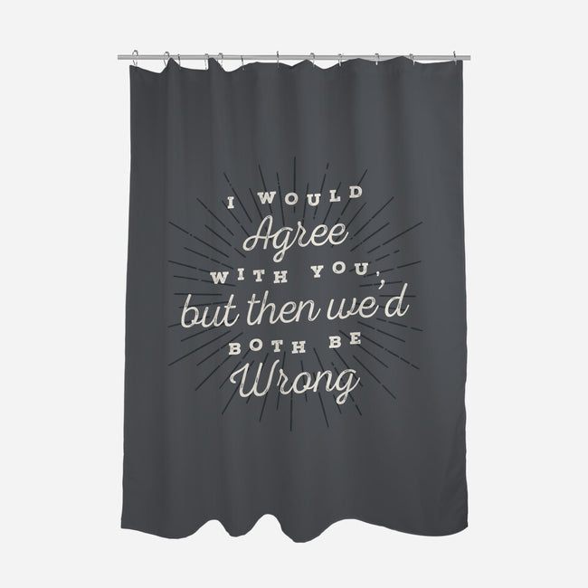 I Would Agree With You-none polyester shower curtain-zawitees