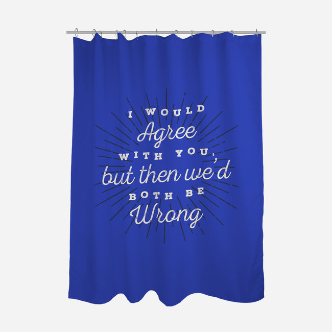 I Would Agree With You-none polyester shower curtain-zawitees