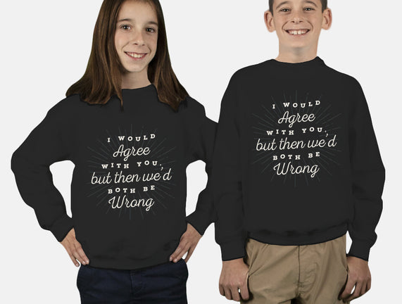 I Would Agree With You