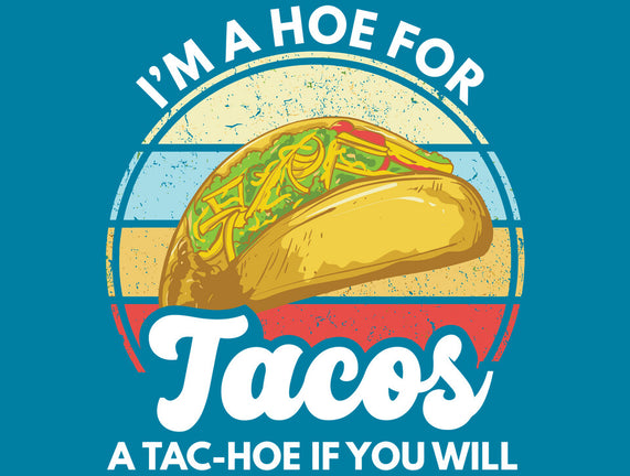 I'm a Hoe for Tacos