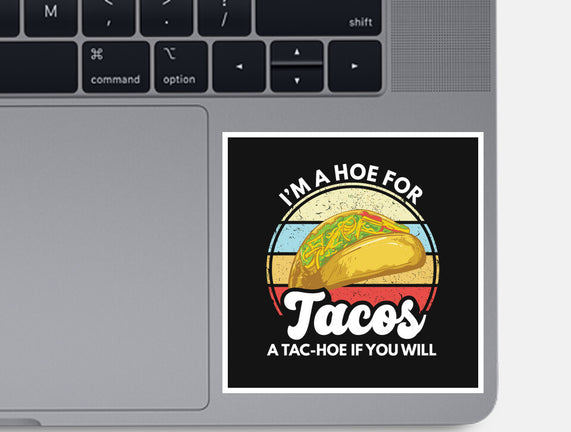 I'm a Hoe for Tacos