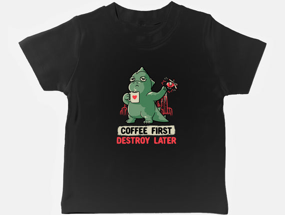 Coffee First Destroy Later