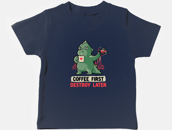 Coffee First Destroy Later