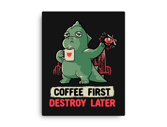 Coffee First Destroy Later