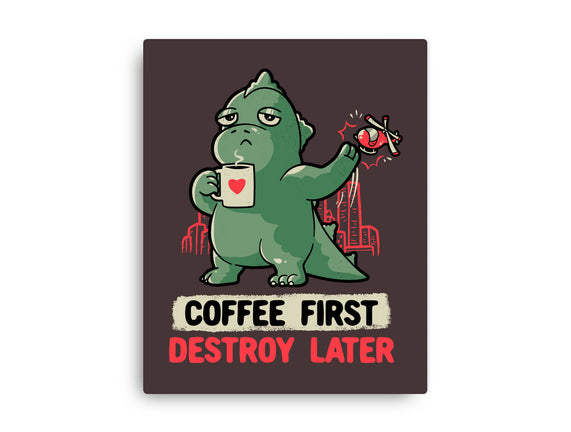 Coffee First Destroy Later