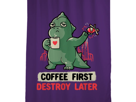 Coffee First Destroy Later