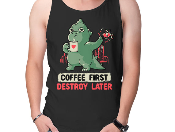 Coffee First Destroy Later