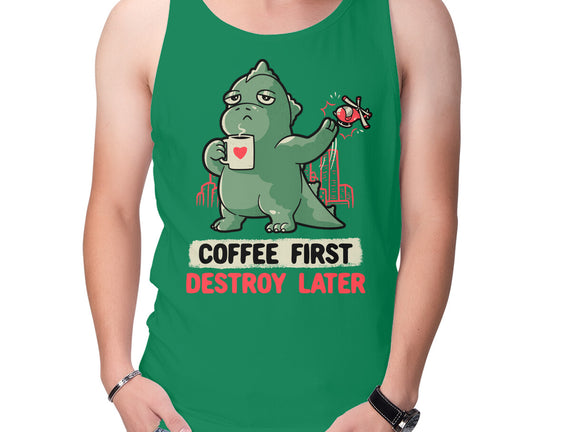 Coffee First Destroy Later