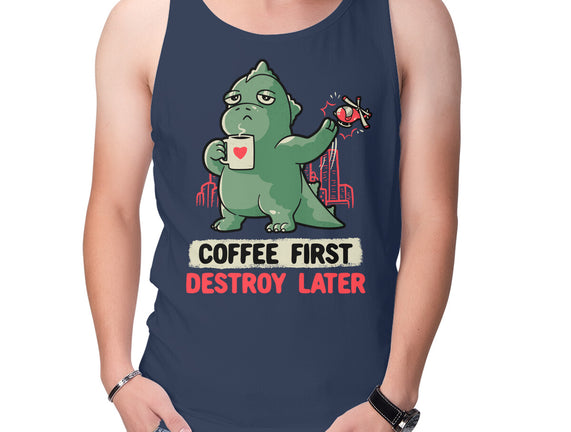 Coffee First Destroy Later