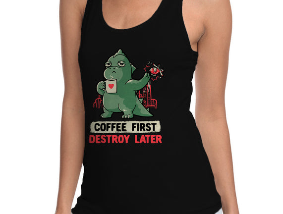 Coffee First Destroy Later
