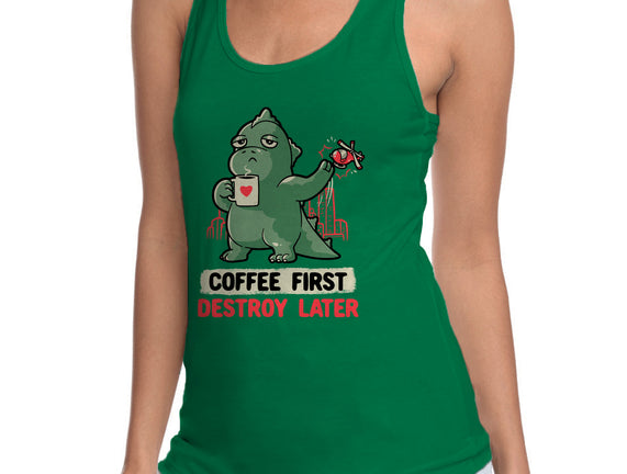 Coffee First Destroy Later