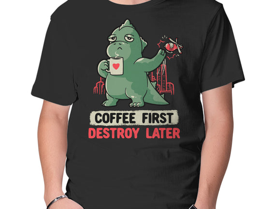 Coffee First Destroy Later