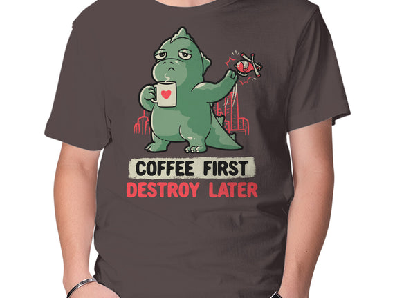 Coffee First Destroy Later