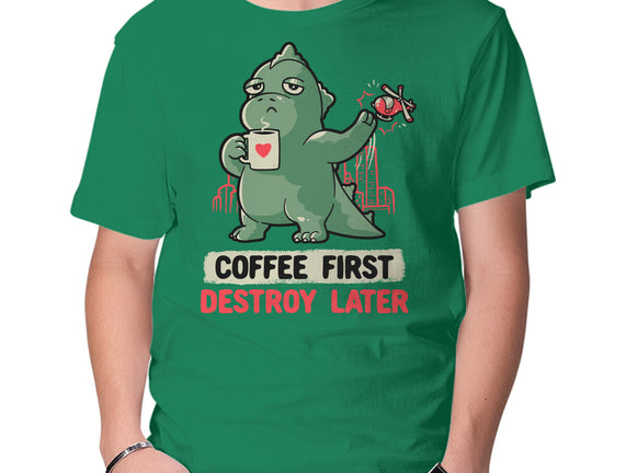 Coffee First Destroy Later