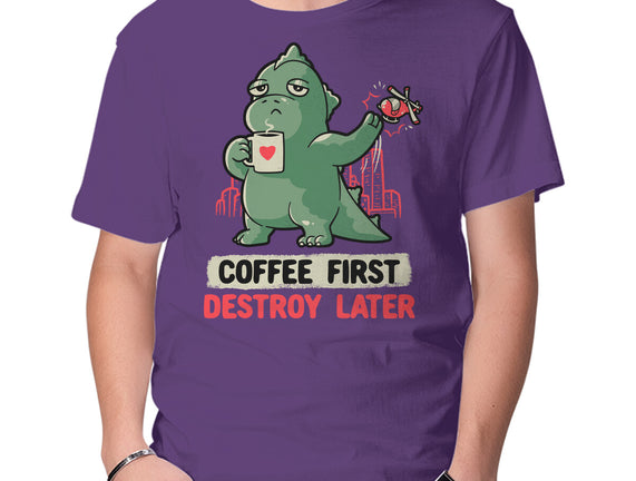 Coffee First Destroy Later