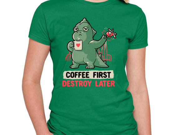 Coffee First Destroy Later