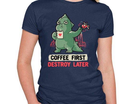 Coffee First Destroy Later