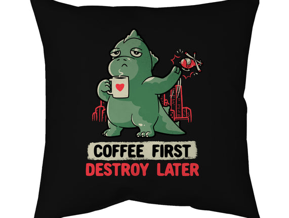 Coffee First Destroy Later
