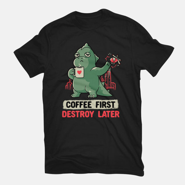 Coffee First Destroy Later-mens basic tee-eduely