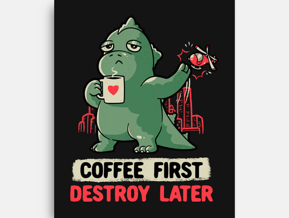 Coffee First Destroy Later