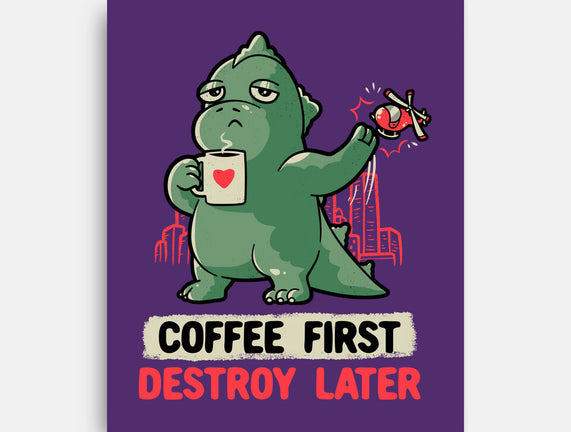 Coffee First Destroy Later