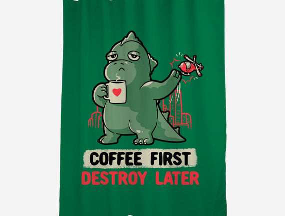 Coffee First Destroy Later