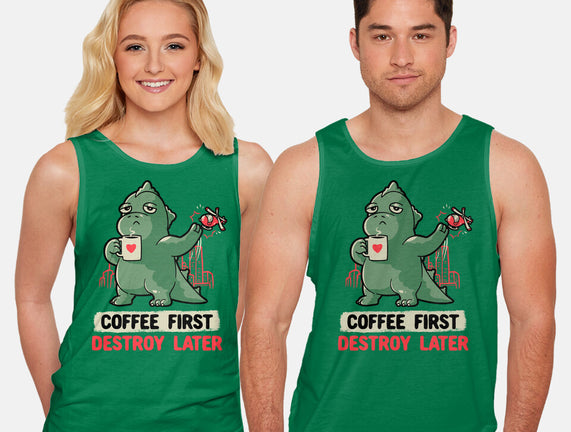 Coffee First Destroy Later