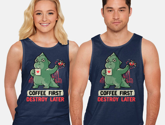 Coffee First Destroy Later