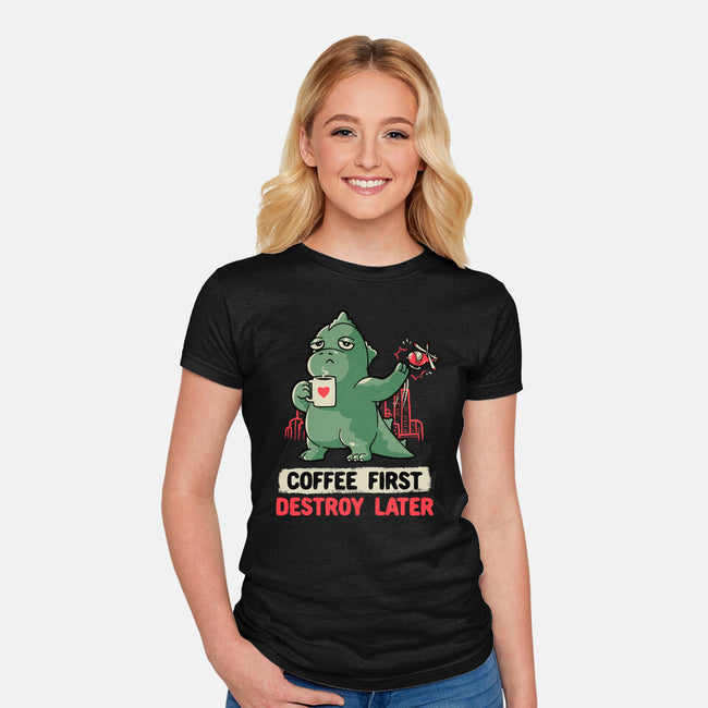 Coffee First Destroy Later-womens fitted tee-eduely