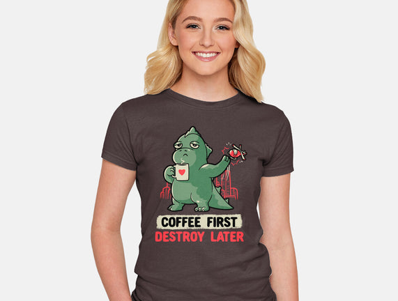 Coffee First Destroy Later
